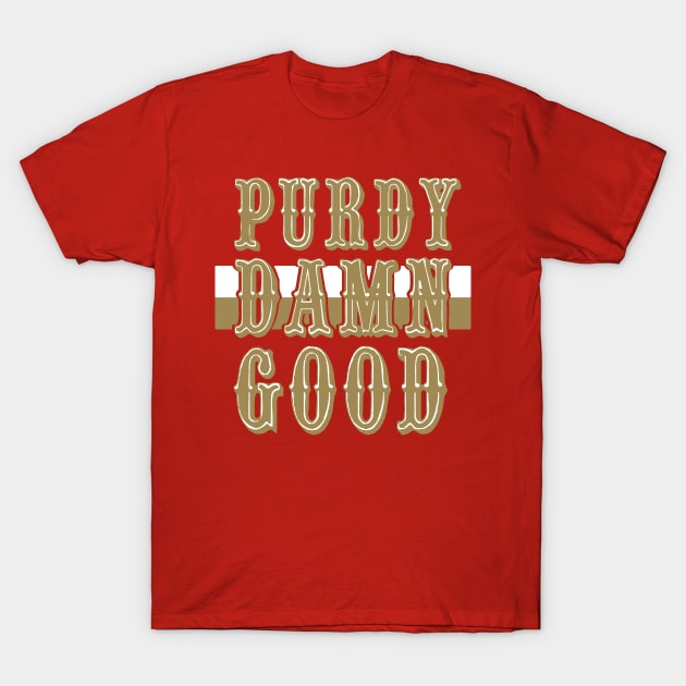 PURDY DAMN GOOD T-Shirt by thedeuce